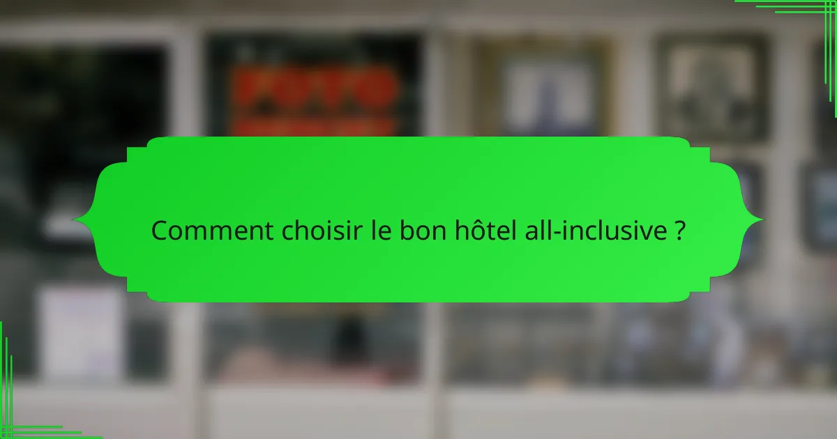 Comment choisir le bon hôtel all-inclusive ?