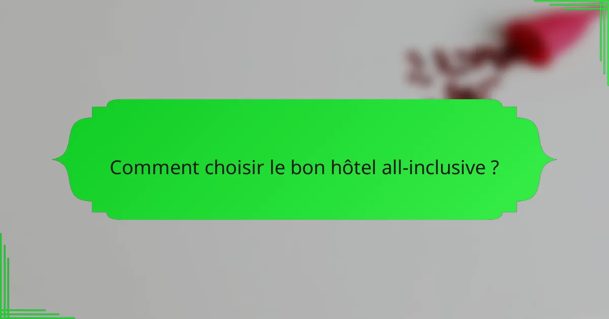 Comment choisir le bon hôtel all-inclusive ?