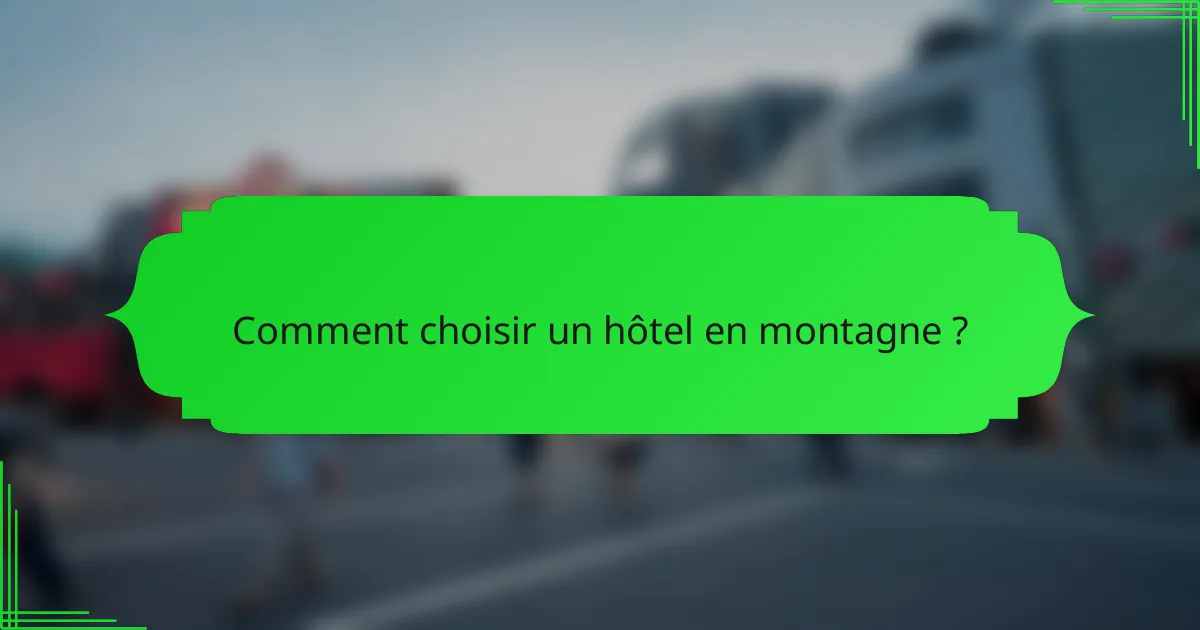 Comment choisir un hôtel en montagne ?