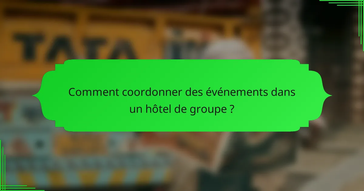 Comment coordonner des événements dans un hôtel de groupe ?