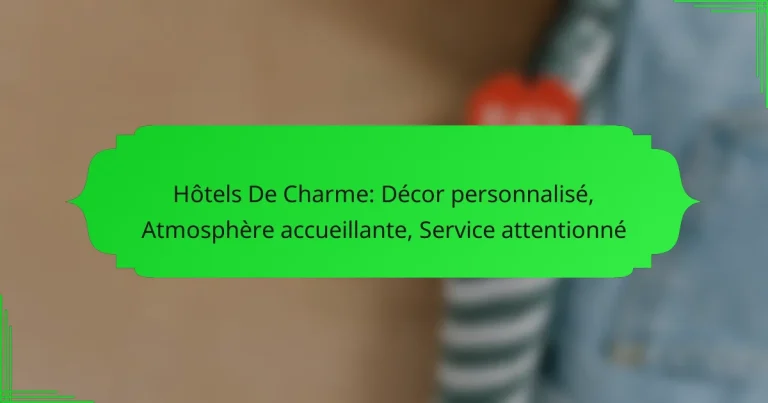 Hôtels De Charme: Décor personnalisé, Atmosphère accueillante, Service attentionné