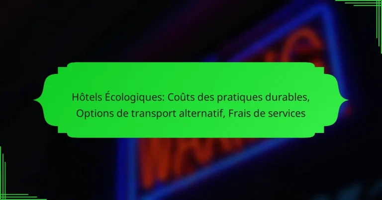 Hôtels Écologiques: Coûts des pratiques durables, Options de transport alternatif, Frais de services