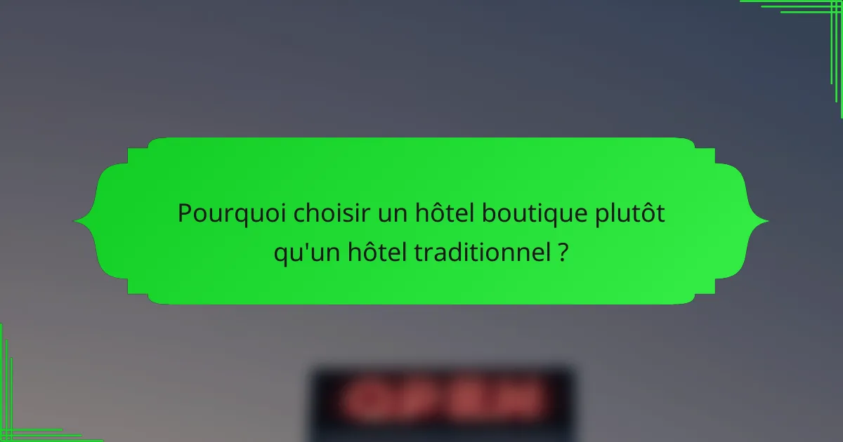 Pourquoi choisir un hôtel boutique plutôt qu'un hôtel traditionnel ?