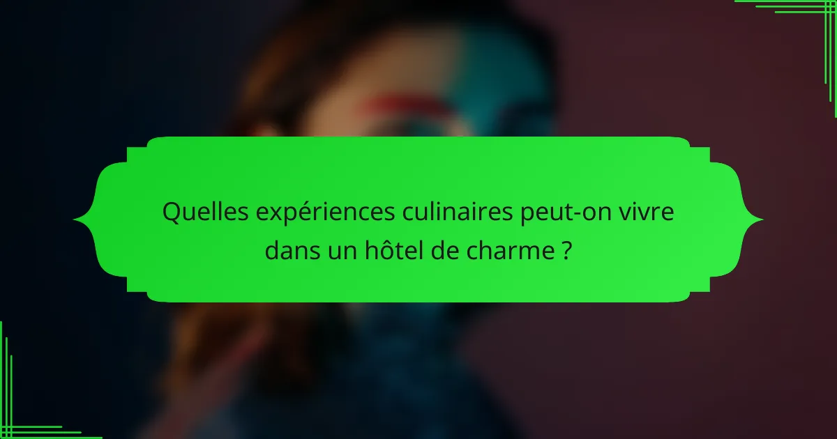 Quelles expériences culinaires peut-on vivre dans un hôtel de charme ?