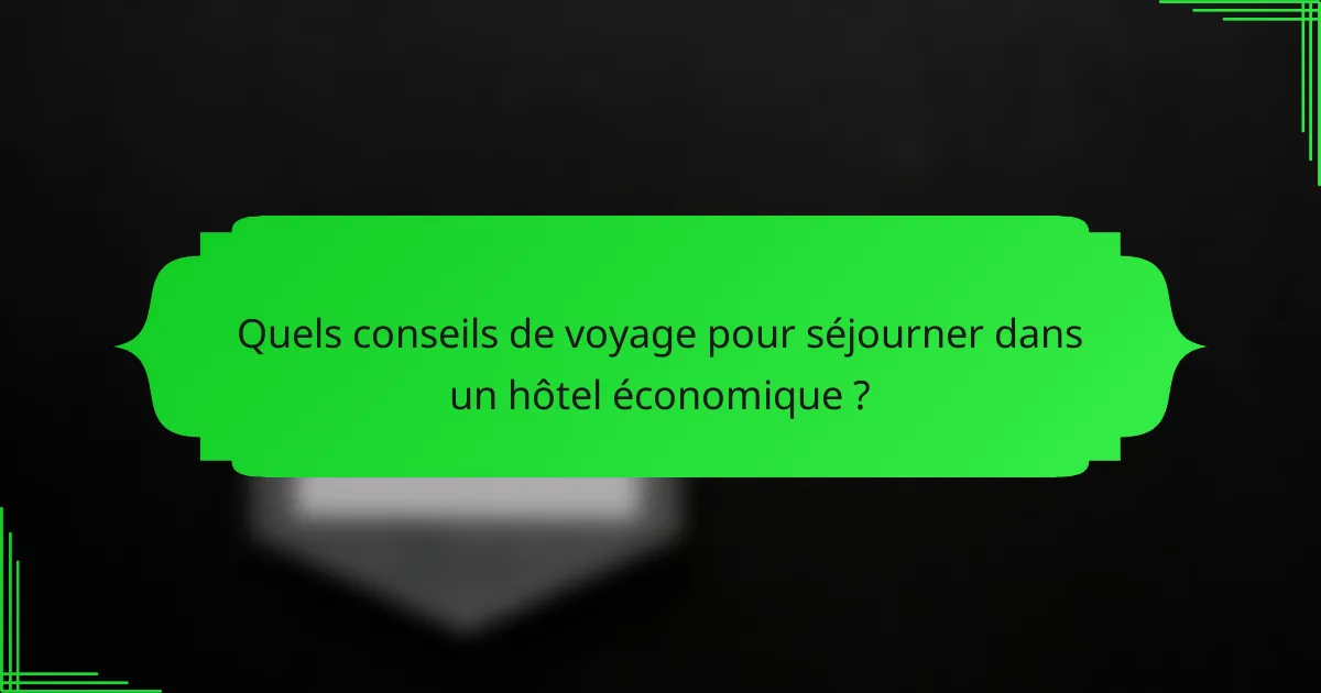 Quels conseils de voyage pour séjourner dans un hôtel économique ?
