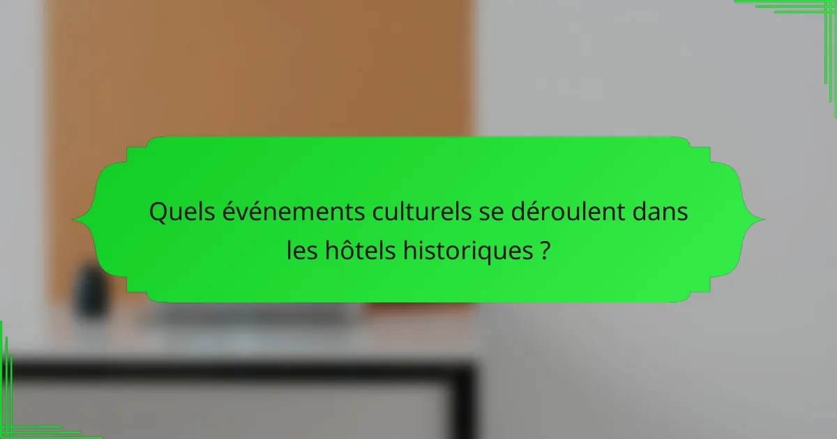 Quels événements culturels se déroulent dans les hôtels historiques ?