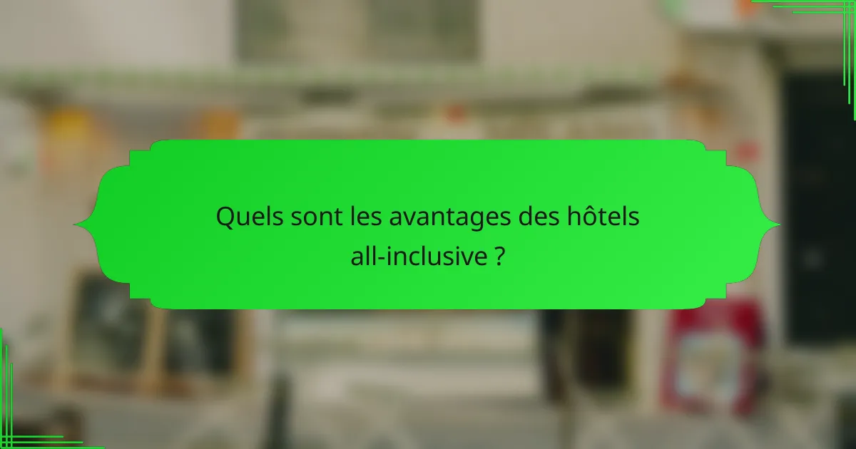 Quels sont les avantages des hôtels all-inclusive ?