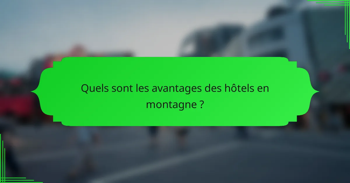 Quels sont les avantages des hôtels en montagne ?