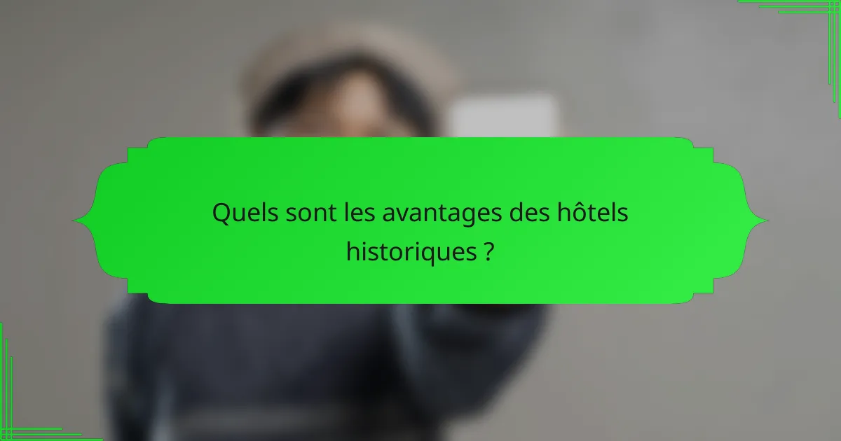 Quels sont les avantages des hôtels historiques ?