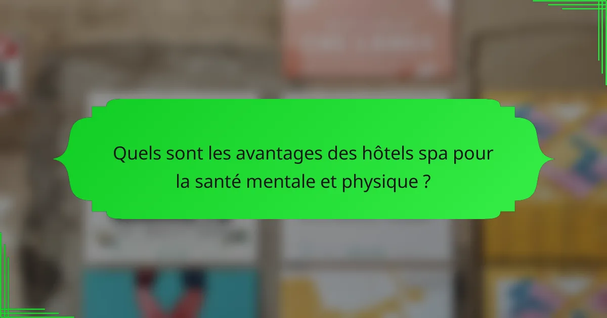 Quels sont les avantages des hôtels spa pour la santé mentale et physique ?