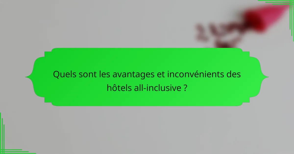 Quels sont les avantages et inconvénients des hôtels all-inclusive ?