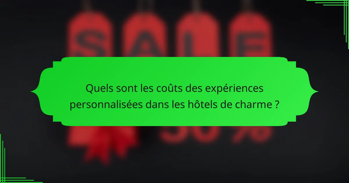 Quels sont les coûts des expériences personnalisées dans les hôtels de charme ?