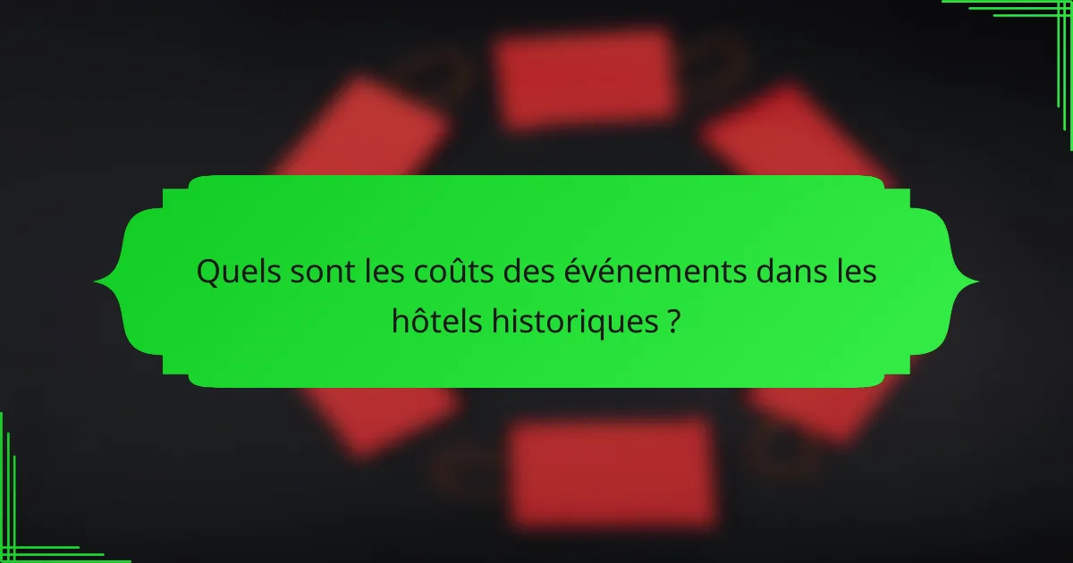 Quels sont les coûts des événements dans les hôtels historiques ?