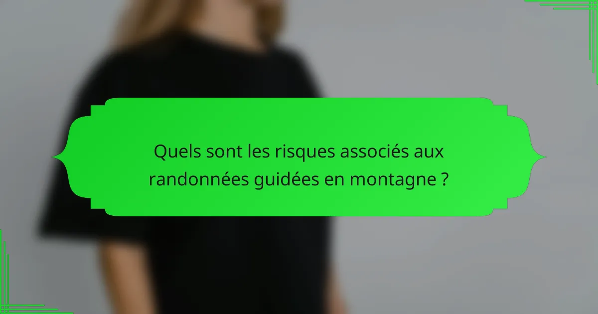 Quels sont les risques associés aux randonnées guidées en montagne ?