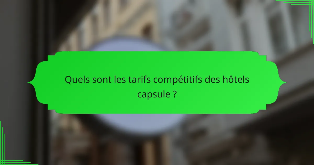 Quels sont les tarifs compétitifs des hôtels capsule ?