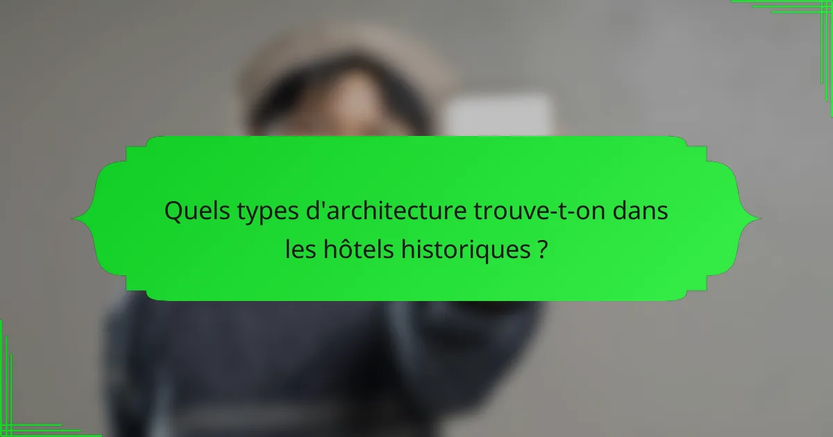 Quels types d'architecture trouve-t-on dans les hôtels historiques ?