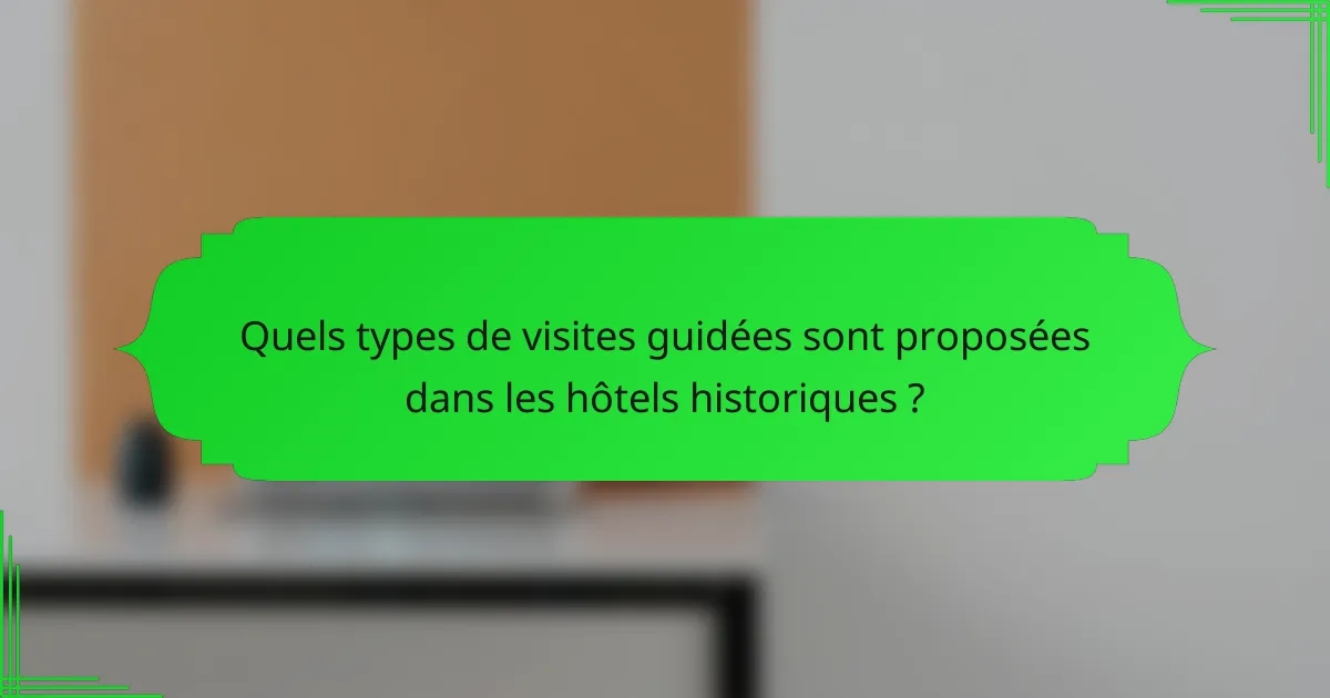 Quels types de visites guidées sont proposées dans les hôtels historiques ?
